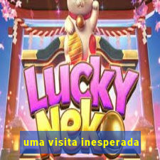 uma visita inesperada